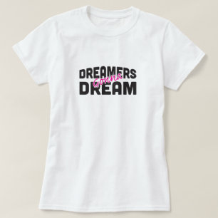 Dreamers Gonna Dream T-Shirt
