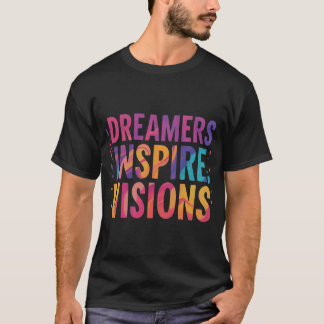 Dreamers Inspire Visions T-Shirt
