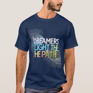 Dreamers Light the Path: Ethereal Inspirational T-Shirt