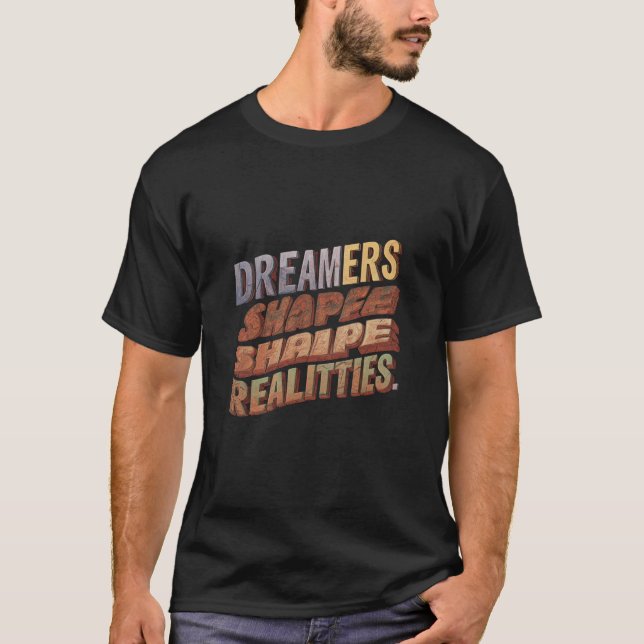 Dreamers Shape Realities T-Shirt (Front)