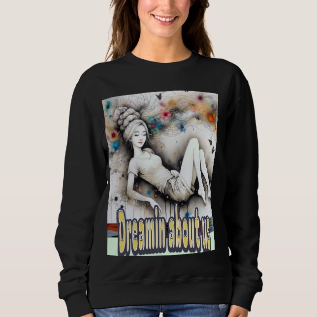 Dreamin' about us, girl high piled hair, dreamy mo sweatshirt (Front)