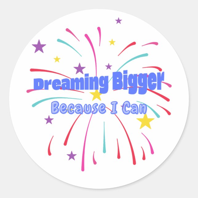 Dreaming Bigger Because I Can Classic Round Sticker (Front)