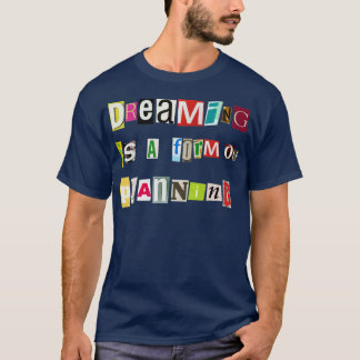 Dreaming is a Form of Planning T-Shirt