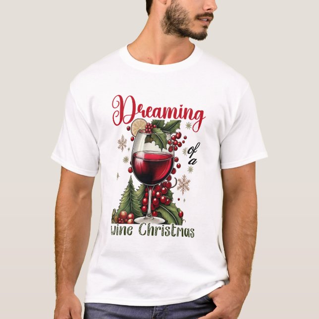 Dreaming of a Wine Christmas Holiday Wine Lover  T-Shirt (Front)