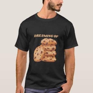 Dreaming of Chocolate Chip Cookies Lover T-Shirt