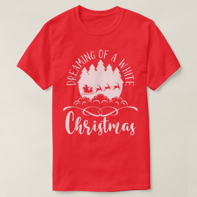 Dreaming Of White Christmas Santa Xmas Reindeer  T-Shirt (Design Front)