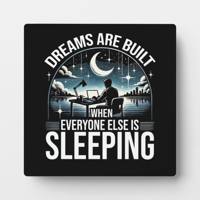 Dreams Are Built When Everyone Is Sleeping Success Plaque (Front)