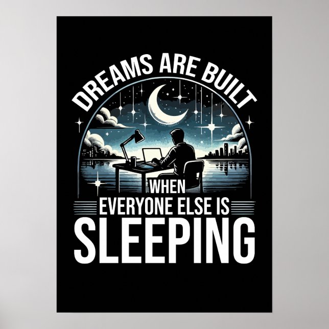 Dreams Are Built When Everyone Is Sleeping Success Poster (Front)