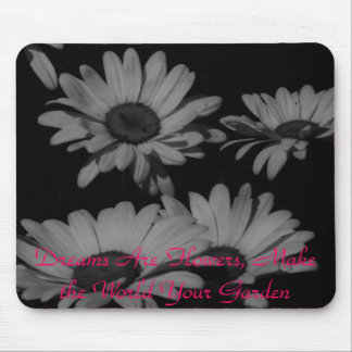 Dreams Are Flowers, Make The World Your Garden Mouse Pad