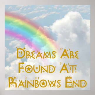 Dreams Are Found At Rainbows End Poster