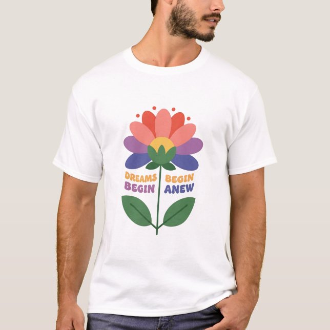 Dreams Begin Anew T-Shirt (Front)