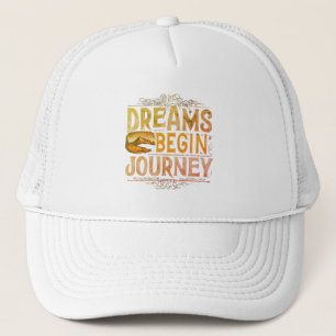 Dreams Begin Journey Trucker Hat