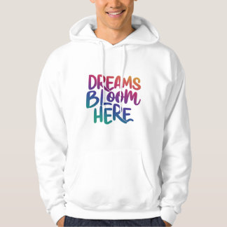 Dreams bloom Here Hoodie