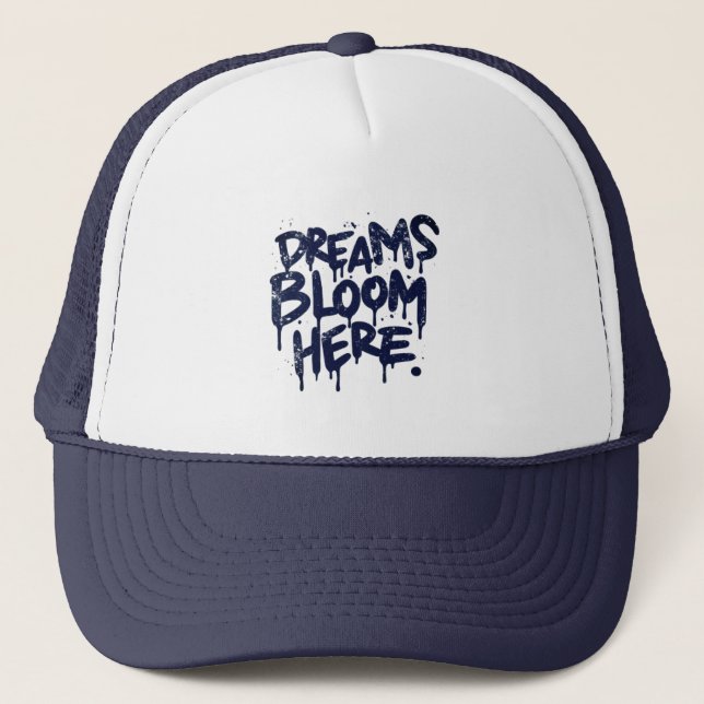 Dreams Bloom Here  Trucker Hat (Front)