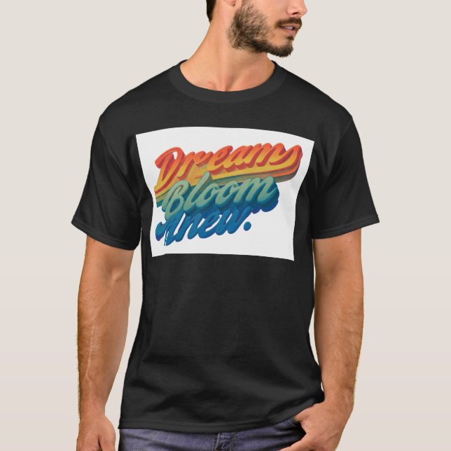 "Dreams Blossom Here." T-Shirt (Front)