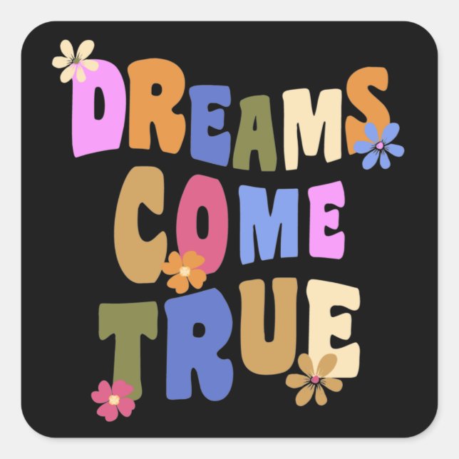 Dreams Come True” Inspirational Floral Typography Square Sticker (Front)