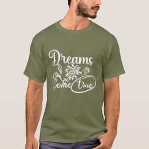 Dreams Come True Inspirational Typography T-Shirt