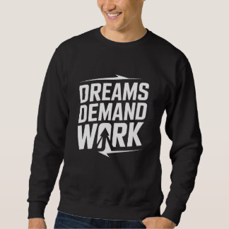Dreams Demand Work – Motivational T-Shirt Sweatshirt