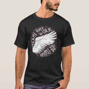Dreams Don t Work Unless You Do 1 T-Shirt