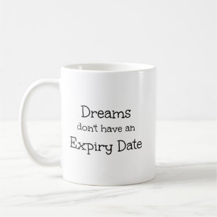 Dreams don't have an Expiry Date Coffee Mug