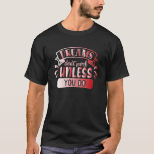 Dreams Don't Work Unless You Do Affirmation Quote T-Shirt
