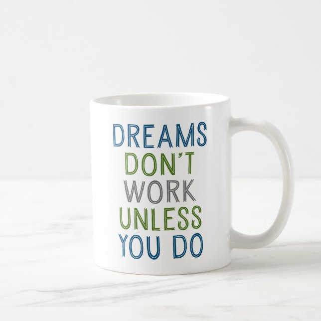 Dreams Don't Work Unless You Do. Coffee Mug (Right)