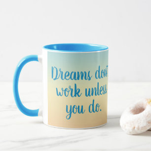 Dreams Don't Work Unless You Do Motivational Mug