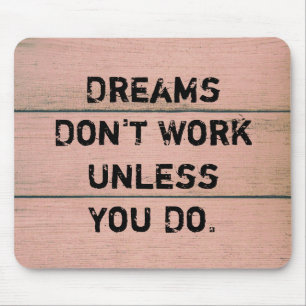 "Dreams Don't Work Unless You Do." Mouse Pad