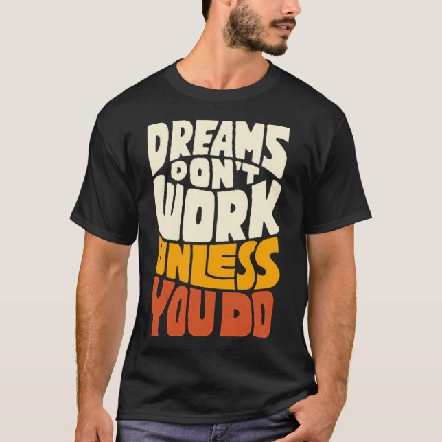 Dreams don't work unless you do T-Shirt (Front)