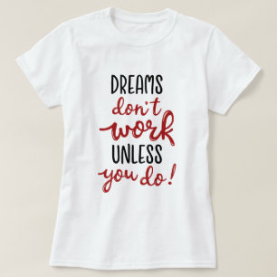 Dreams don't work unless you do T-Shirt