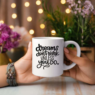 Dreams Don't Work Unless You... Motivational Mug