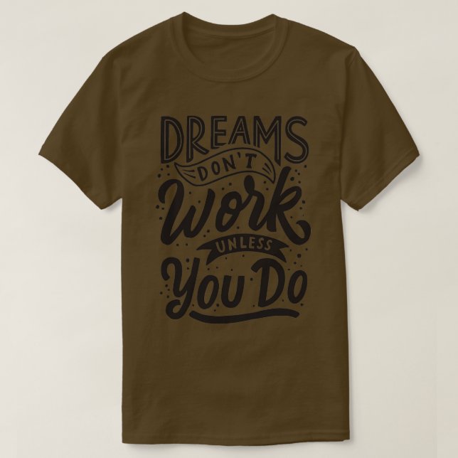 Dreams Donx27t Work Unless You Do 2 T-Shirt (Design Front)