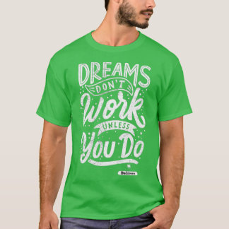 Dreams Donx27t Work Unless You Do Believe T-Shirt