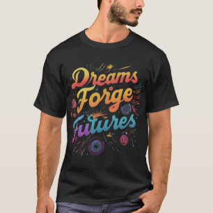 dreams forge futures T-Shirt