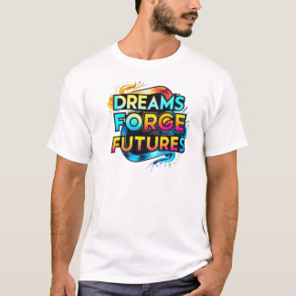 Dreams Forge Futures T-Shirt