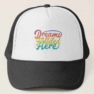 Dreams Fulfilled Here Trucker Hat