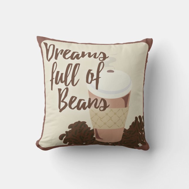 Dreams Full Of Coffee Beans Funny Food Slogan Cushion (Front)