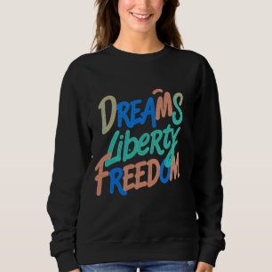 Dreams Liberty Freedom" Motivational words Sweatshirt