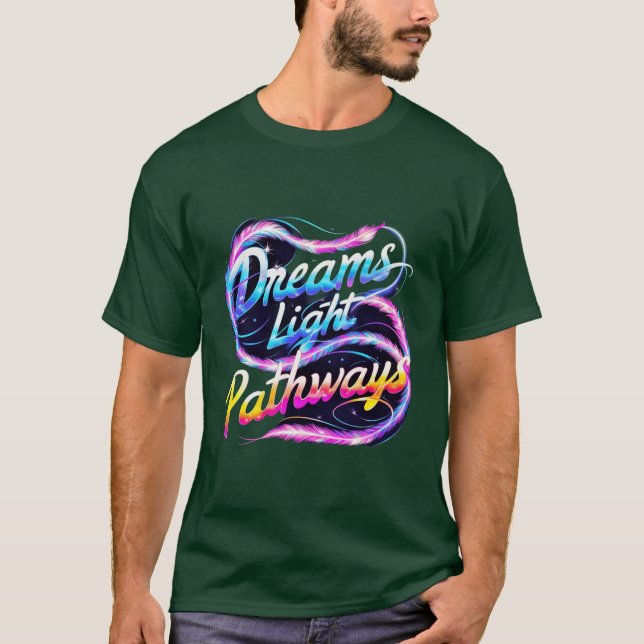Dreams Light Pathways  T-Shirt (Front)