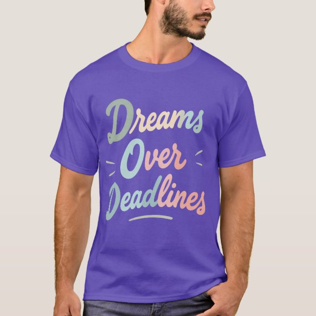 Dreams Over Deadlines – Manifest More, Stress Less T-Shirt (Front)