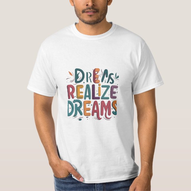 Dreams Realise Dreams  T-Shirt (Front)