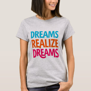 Dreams Realise Dreams T-Shirt – Inspire, Believe