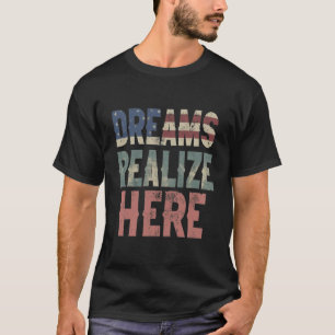 Dreams Realise Here T-Shirt