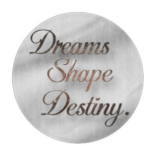 Dreams Shape Destiny Cutting Board