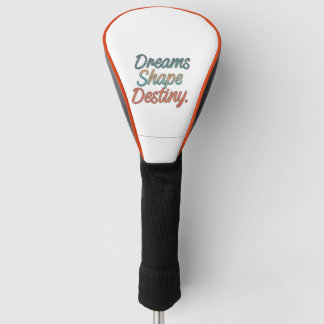 Dreams shape destiny golf head cover