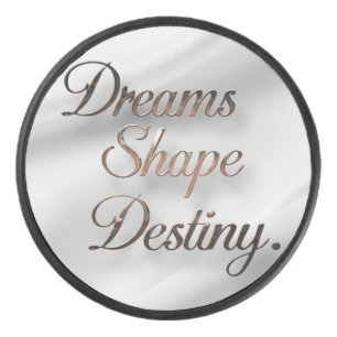 Dreams Shape Destiny  Hockey Puck