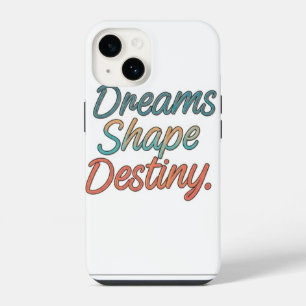 Dreams shape destiny iPhone 14 case
