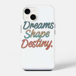 Dreams shape destiny iPhone 14 case