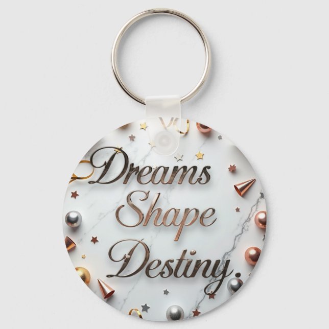 Dreams Shape Destiny  Key Ring (Front)