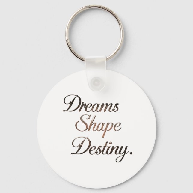 Dreams Shape Destiny. Key Ring (Front)